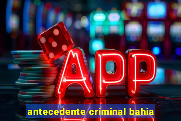 antecedente criminal bahia